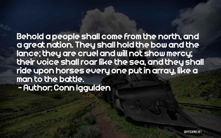 Conn Iggulden Quotes: Behold A People Shall Come From The North, And A Great Nation. They Shall Hold The Bow And The Lance;