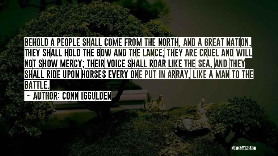 Conn Iggulden Quotes: Behold A People Shall Come From The North, And A Great Nation. They Shall Hold The Bow And The Lance;