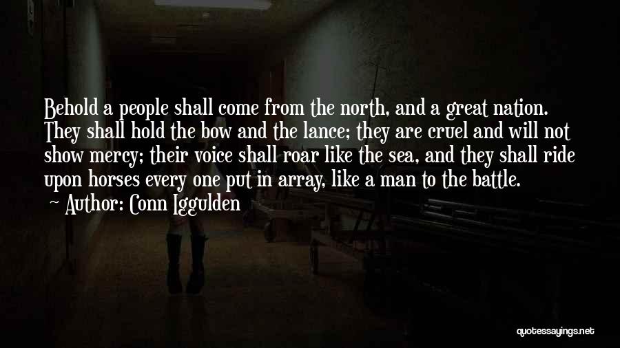 Conn Iggulden Quotes: Behold A People Shall Come From The North, And A Great Nation. They Shall Hold The Bow And The Lance;