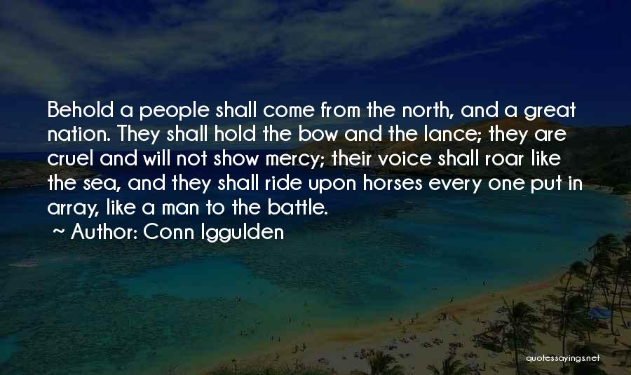 Conn Iggulden Quotes: Behold A People Shall Come From The North, And A Great Nation. They Shall Hold The Bow And The Lance;