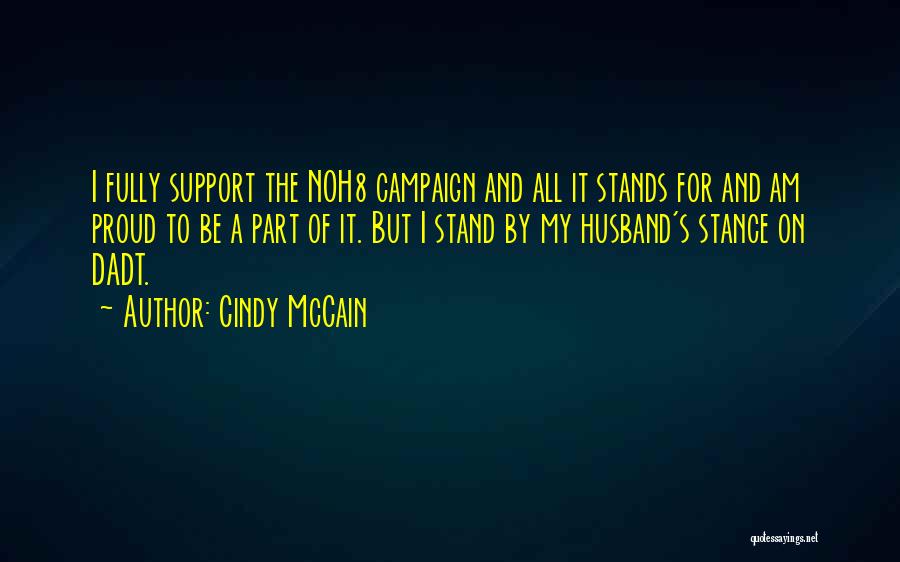 Cindy McCain Quotes: I Fully Support The Noh8 Campaign And All It Stands For And Am Proud To Be A Part Of It.