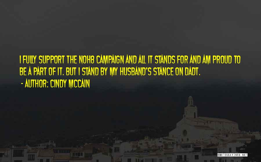 Cindy McCain Quotes: I Fully Support The Noh8 Campaign And All It Stands For And Am Proud To Be A Part Of It.