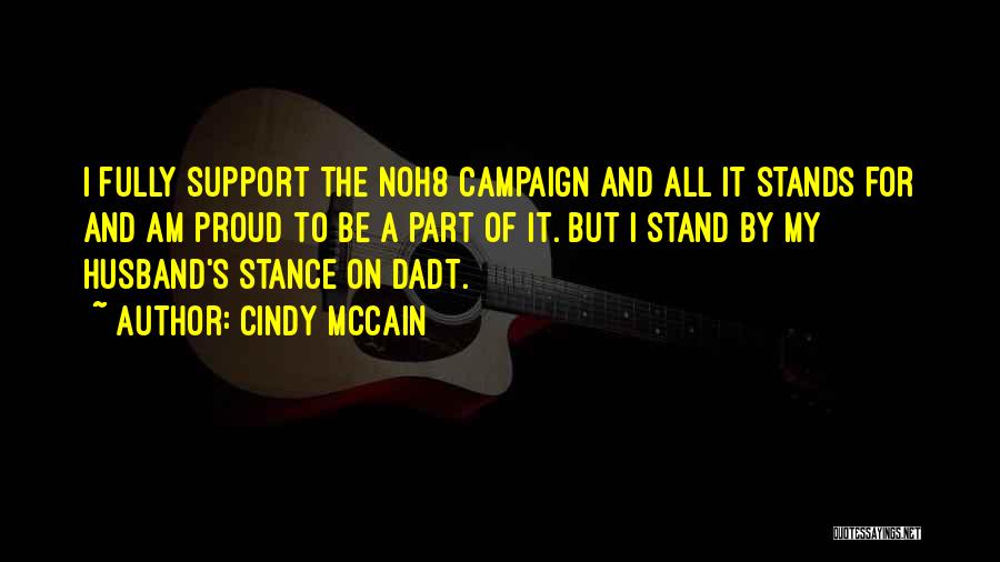 Cindy McCain Quotes: I Fully Support The Noh8 Campaign And All It Stands For And Am Proud To Be A Part Of It.