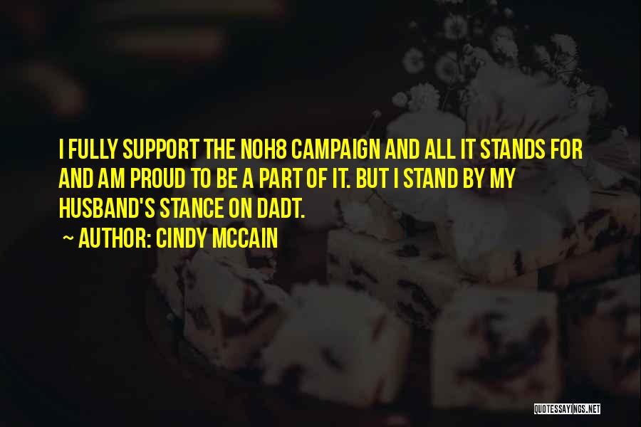 Cindy McCain Quotes: I Fully Support The Noh8 Campaign And All It Stands For And Am Proud To Be A Part Of It.