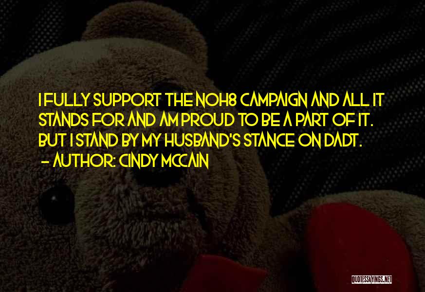 Cindy McCain Quotes: I Fully Support The Noh8 Campaign And All It Stands For And Am Proud To Be A Part Of It.