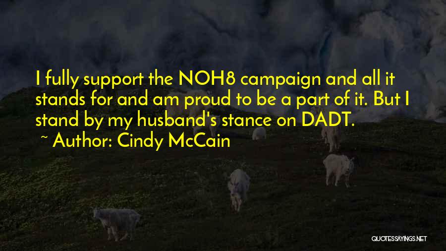 Cindy McCain Quotes: I Fully Support The Noh8 Campaign And All It Stands For And Am Proud To Be A Part Of It.