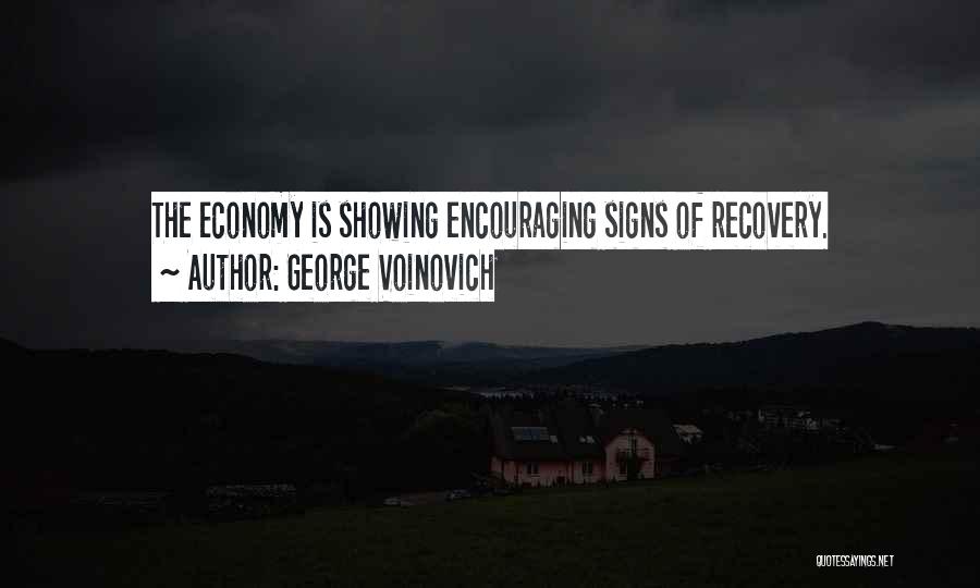 George Voinovich Quotes: The Economy Is Showing Encouraging Signs Of Recovery.