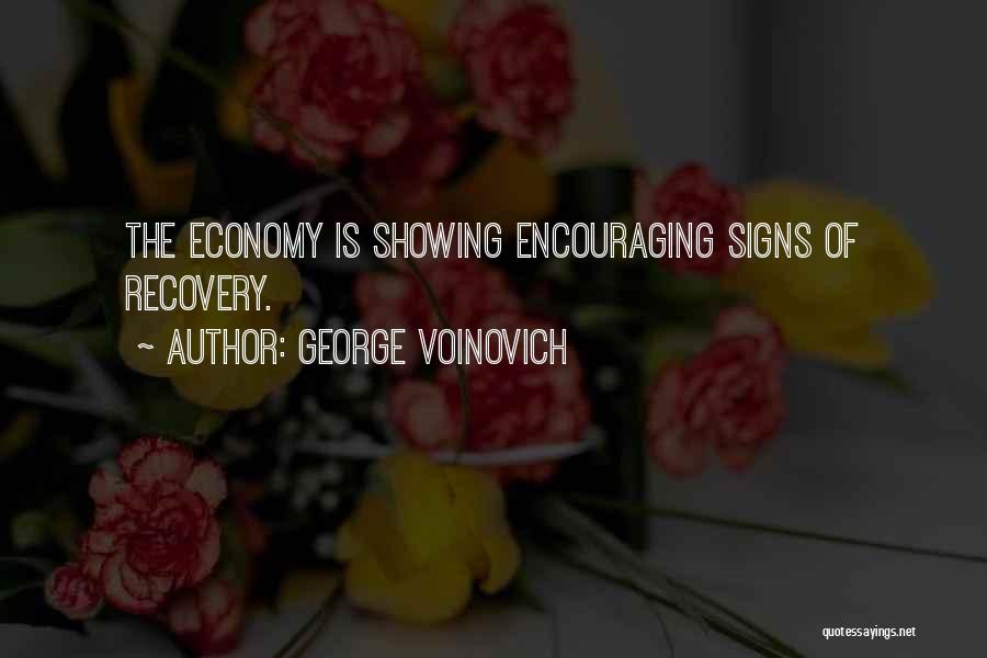 George Voinovich Quotes: The Economy Is Showing Encouraging Signs Of Recovery.