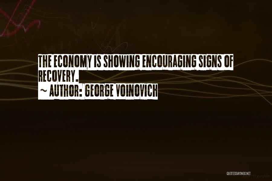 George Voinovich Quotes: The Economy Is Showing Encouraging Signs Of Recovery.