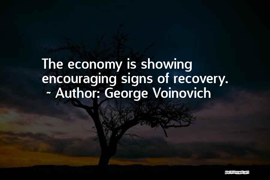 George Voinovich Quotes: The Economy Is Showing Encouraging Signs Of Recovery.