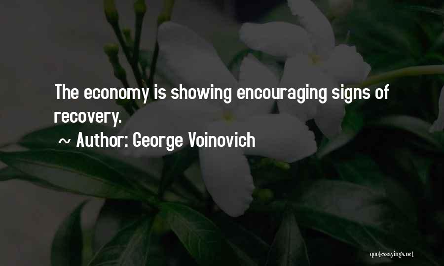 George Voinovich Quotes: The Economy Is Showing Encouraging Signs Of Recovery.