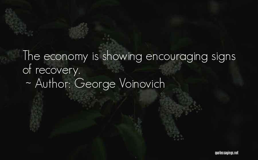 George Voinovich Quotes: The Economy Is Showing Encouraging Signs Of Recovery.