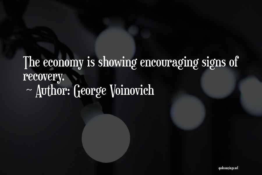 George Voinovich Quotes: The Economy Is Showing Encouraging Signs Of Recovery.