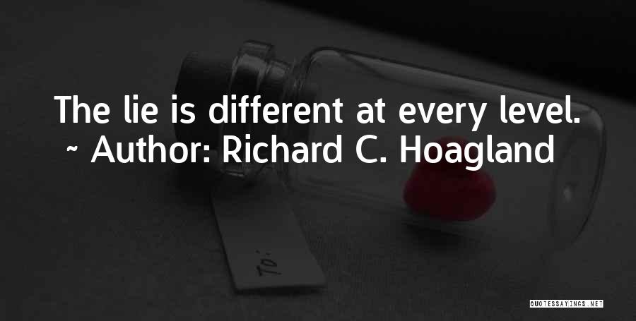 Richard C. Hoagland Quotes: The Lie Is Different At Every Level.