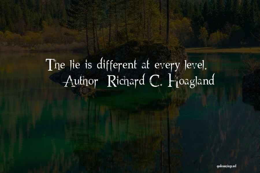 Richard C. Hoagland Quotes: The Lie Is Different At Every Level.