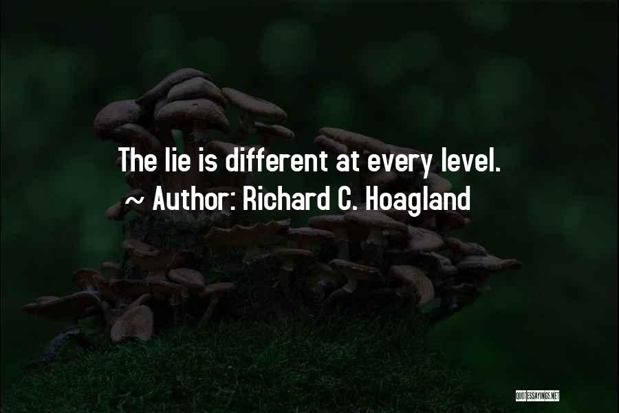 Richard C. Hoagland Quotes: The Lie Is Different At Every Level.