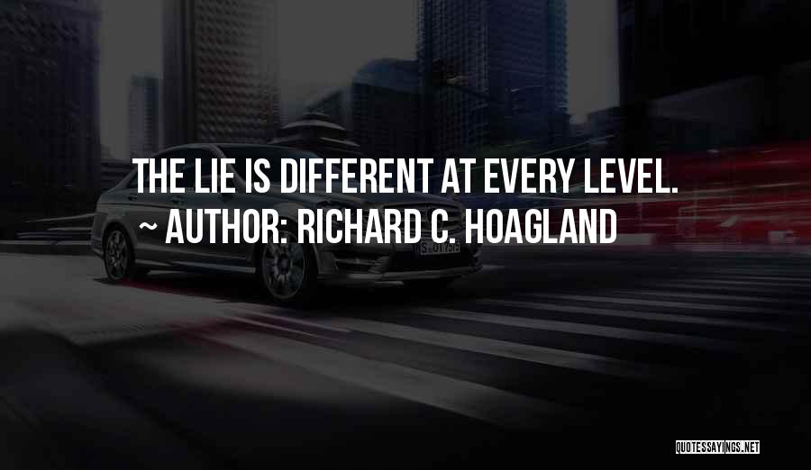 Richard C. Hoagland Quotes: The Lie Is Different At Every Level.