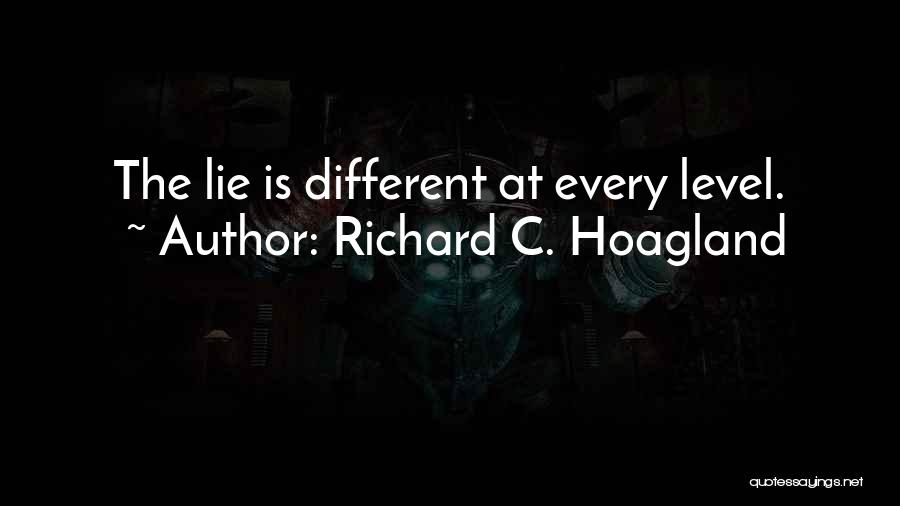 Richard C. Hoagland Quotes: The Lie Is Different At Every Level.