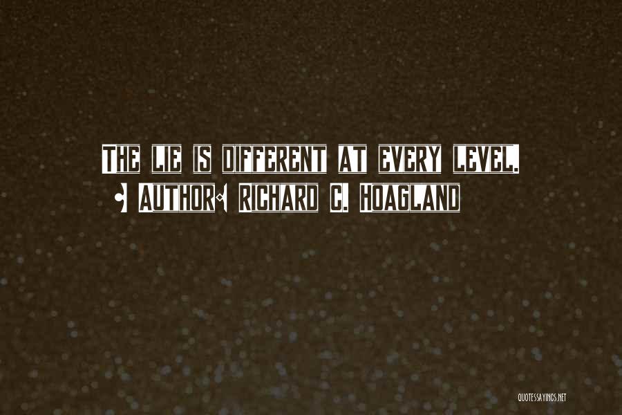 Richard C. Hoagland Quotes: The Lie Is Different At Every Level.