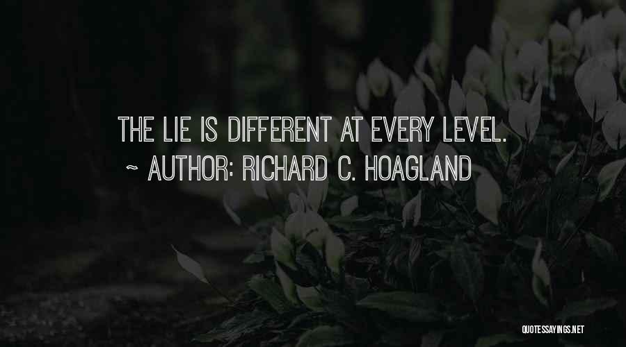 Richard C. Hoagland Quotes: The Lie Is Different At Every Level.