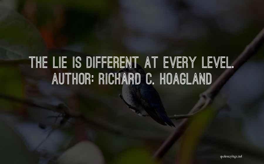 Richard C. Hoagland Quotes: The Lie Is Different At Every Level.