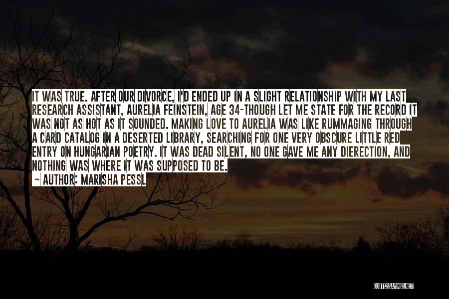 Marisha Pessl Quotes: It Was True. After Our Divorce, I'd Ended Up In A Slight Relationship With My Last Research Assistant, Aurelia Feinstein,