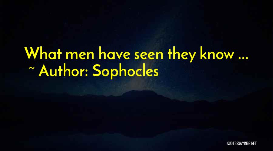 Sophocles Quotes: What Men Have Seen They Know ...