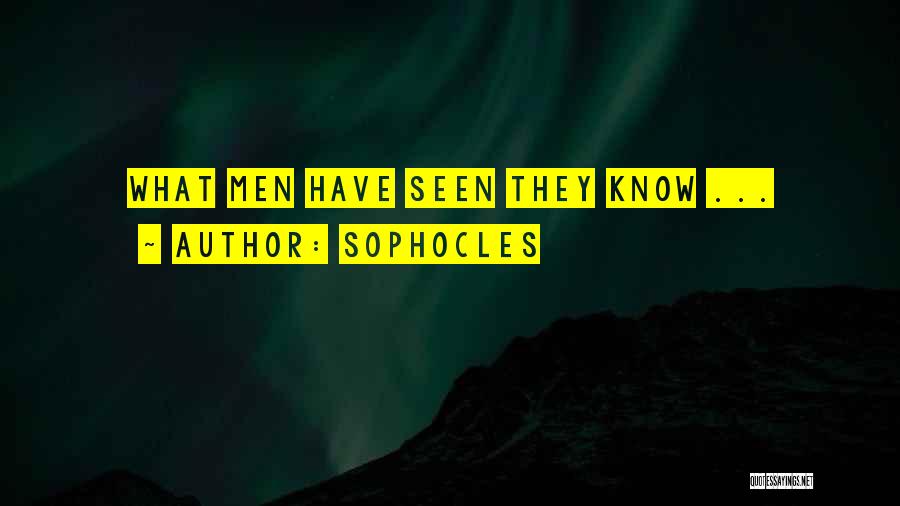 Sophocles Quotes: What Men Have Seen They Know ...