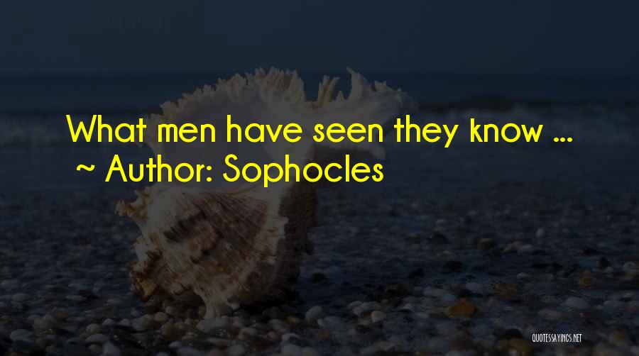 Sophocles Quotes: What Men Have Seen They Know ...