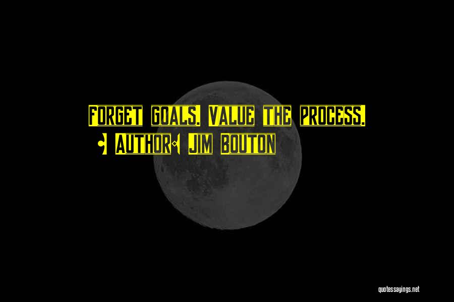 Jim Bouton Quotes: Forget Goals. Value The Process.