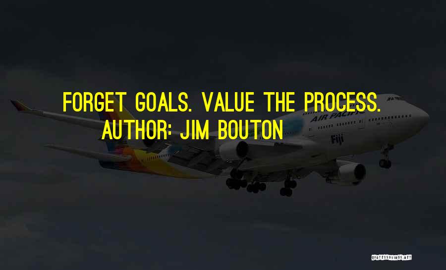 Jim Bouton Quotes: Forget Goals. Value The Process.