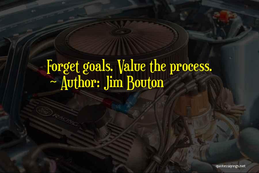 Jim Bouton Quotes: Forget Goals. Value The Process.