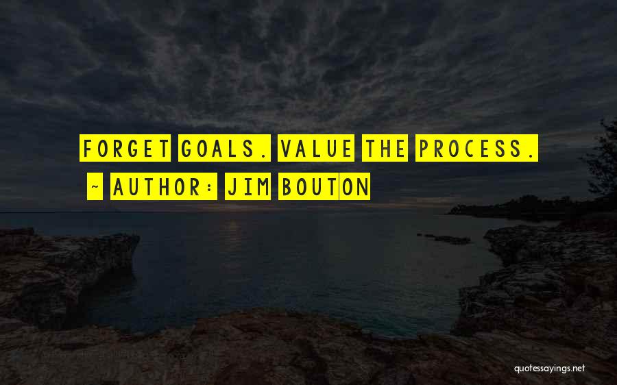 Jim Bouton Quotes: Forget Goals. Value The Process.