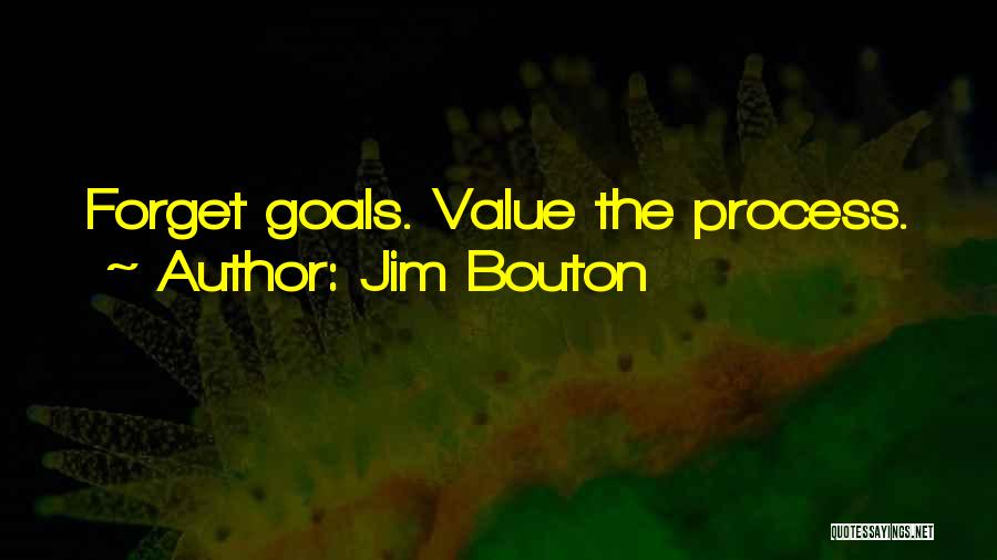 Jim Bouton Quotes: Forget Goals. Value The Process.