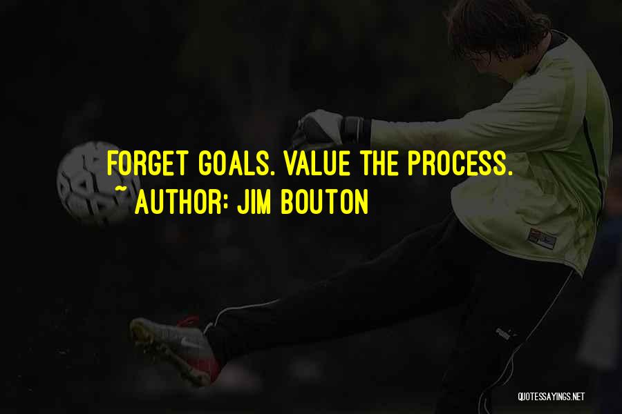 Jim Bouton Quotes: Forget Goals. Value The Process.