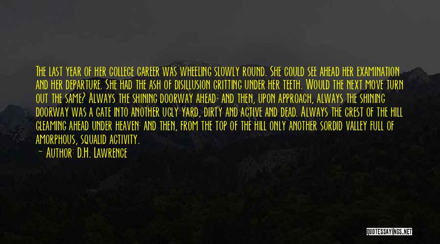 D.H. Lawrence Quotes: The Last Year Of Her College Career Was Wheeling Slowly Round. She Could See Ahead Her Examination And Her Departure.