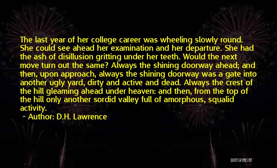 D.H. Lawrence Quotes: The Last Year Of Her College Career Was Wheeling Slowly Round. She Could See Ahead Her Examination And Her Departure.