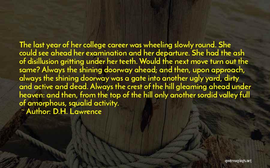 D.H. Lawrence Quotes: The Last Year Of Her College Career Was Wheeling Slowly Round. She Could See Ahead Her Examination And Her Departure.