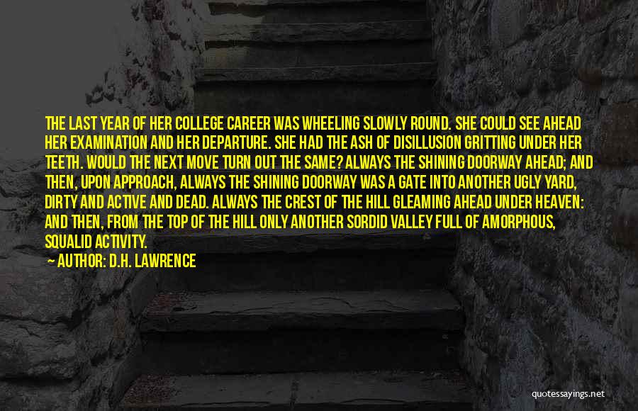 D.H. Lawrence Quotes: The Last Year Of Her College Career Was Wheeling Slowly Round. She Could See Ahead Her Examination And Her Departure.