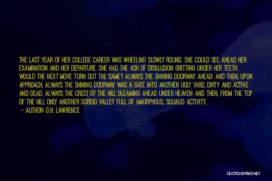 D.H. Lawrence Quotes: The Last Year Of Her College Career Was Wheeling Slowly Round. She Could See Ahead Her Examination And Her Departure.