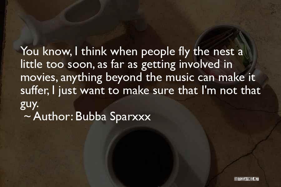 Bubba Sparxxx Quotes: You Know, I Think When People Fly The Nest A Little Too Soon, As Far As Getting Involved In Movies,