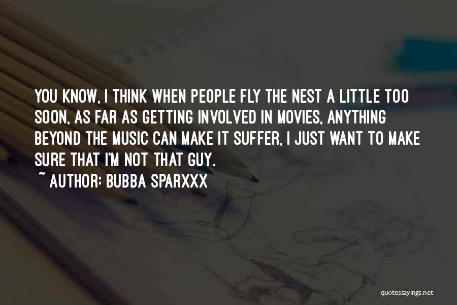 Bubba Sparxxx Quotes: You Know, I Think When People Fly The Nest A Little Too Soon, As Far As Getting Involved In Movies,