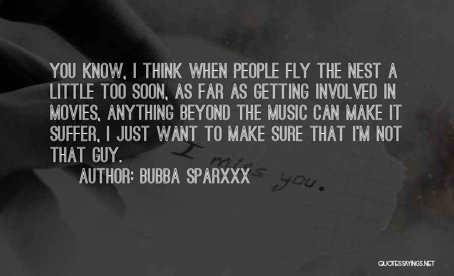 Bubba Sparxxx Quotes: You Know, I Think When People Fly The Nest A Little Too Soon, As Far As Getting Involved In Movies,