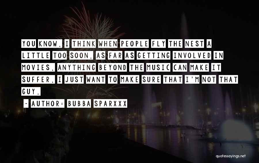 Bubba Sparxxx Quotes: You Know, I Think When People Fly The Nest A Little Too Soon, As Far As Getting Involved In Movies,