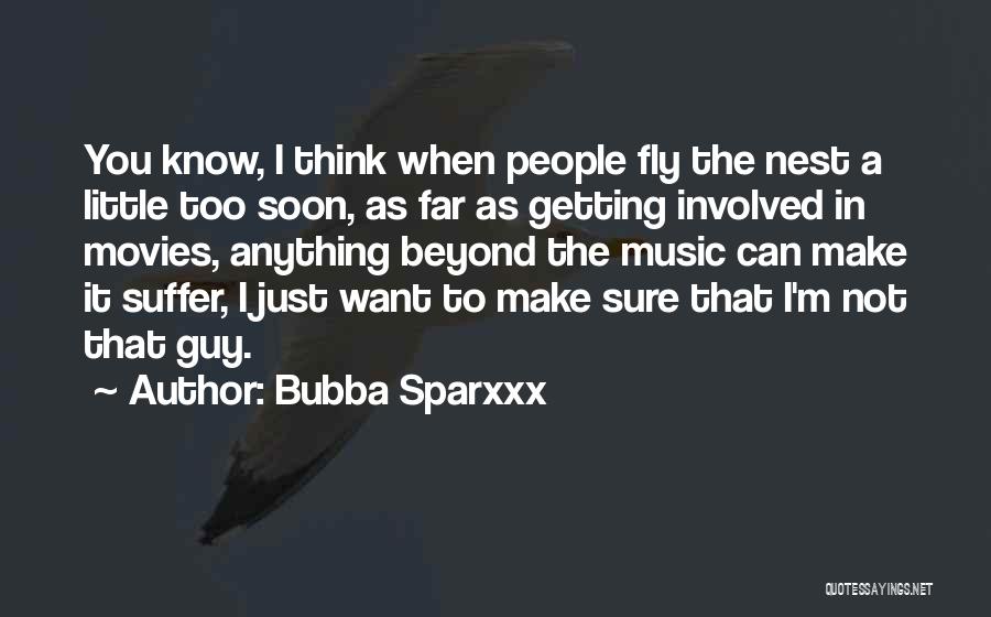 Bubba Sparxxx Quotes: You Know, I Think When People Fly The Nest A Little Too Soon, As Far As Getting Involved In Movies,