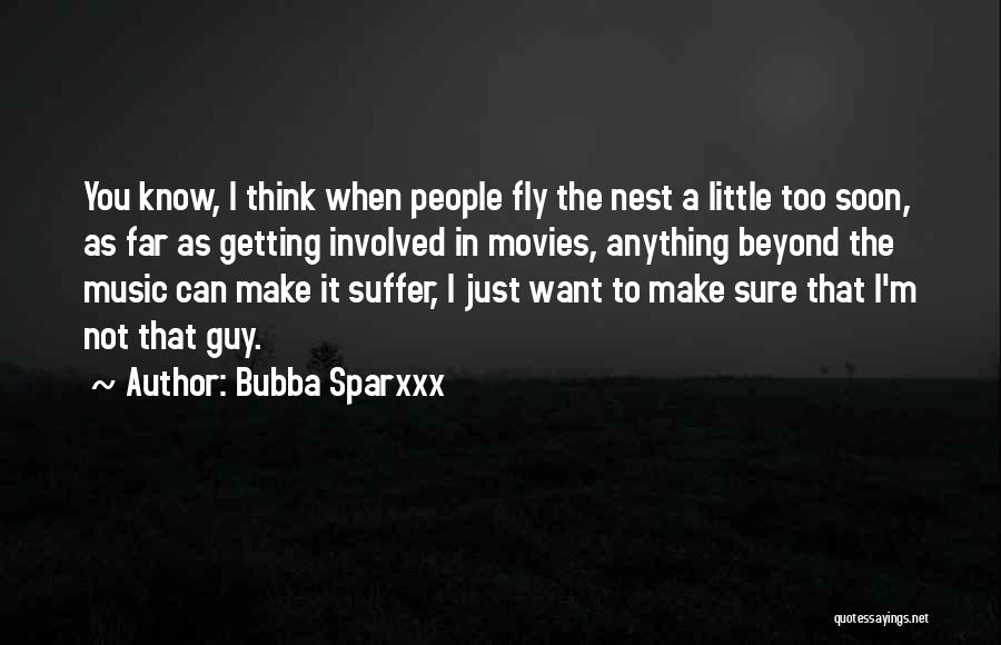 Bubba Sparxxx Quotes: You Know, I Think When People Fly The Nest A Little Too Soon, As Far As Getting Involved In Movies,