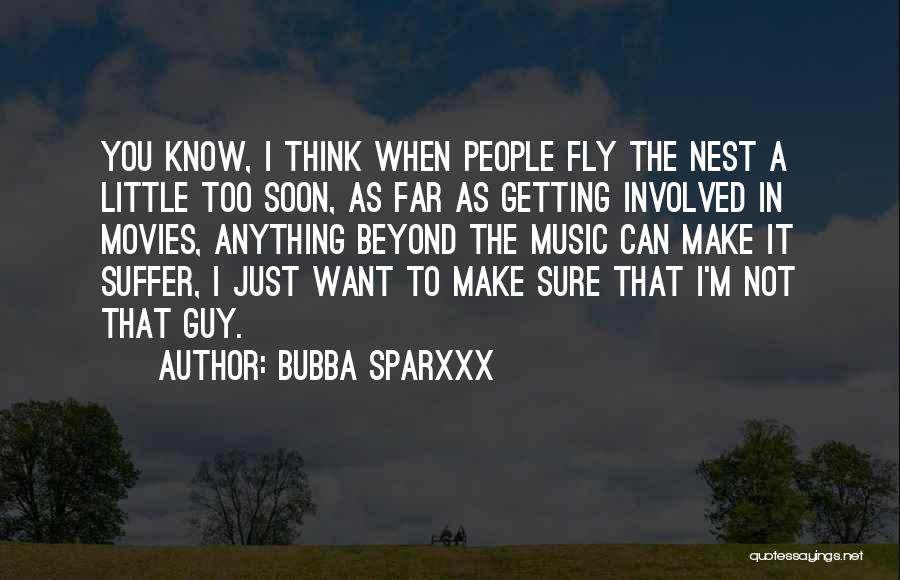 Bubba Sparxxx Quotes: You Know, I Think When People Fly The Nest A Little Too Soon, As Far As Getting Involved In Movies,