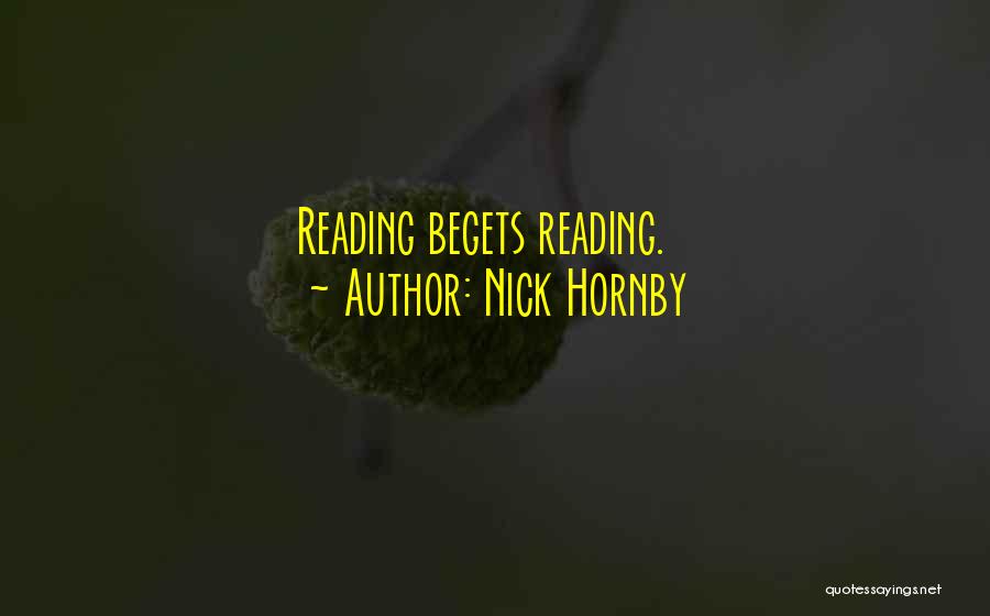 Nick Hornby Quotes: Reading Begets Reading.