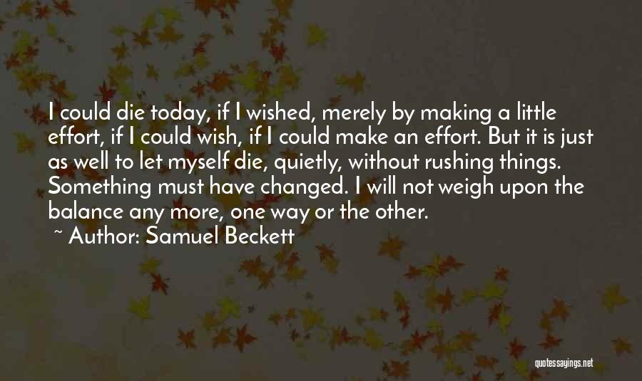 Samuel Beckett Quotes: I Could Die Today, If I Wished, Merely By Making A Little Effort, If I Could Wish, If I Could