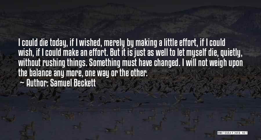 Samuel Beckett Quotes: I Could Die Today, If I Wished, Merely By Making A Little Effort, If I Could Wish, If I Could